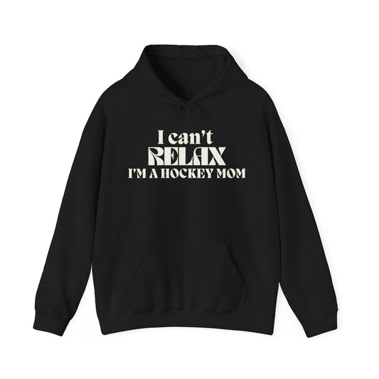 Cant Relax Hockey Mom Hoodie