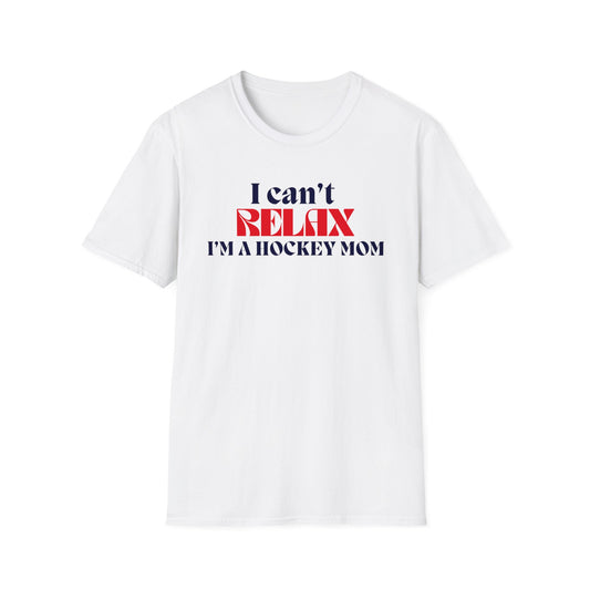 Cant Relax Hockey Mom Unisex T-shirt